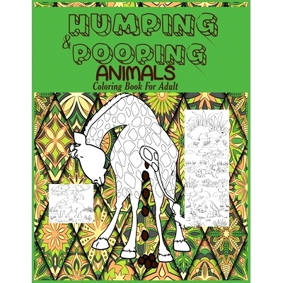 预订 Humping and Pooping Animals: A Coloring Book for Adults with 30 funny and hilarious pages of Animals gone Wild and