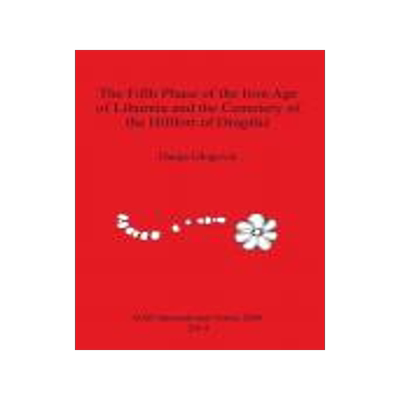 [预订]The Fifth Phase of the Iron Age of Liburnia and the Cemetery of the Hillfort of Dragišić 9781407313375