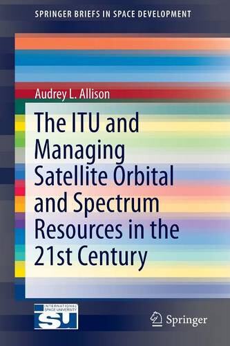 【预订】The ITU and Managing Satellite Orbital and Spectrum Resources in the 21st Century