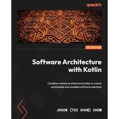 预订 Software Architecture with Kotlin: Combine various architectural styles to create sustainable and scalable software