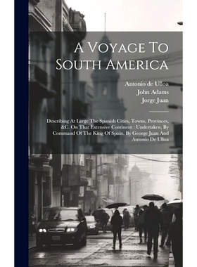 预订 A Voyage To South America: Describing At Large The Spanish Cities, Towns, Provinces, &c. On That Extensive Continen