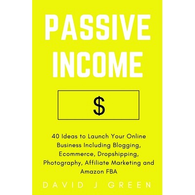 预订 Passive Income: 40 Ideas to Launch Your Online Business Including Blogging, Ecommerce, Dropshipping, Photography, A