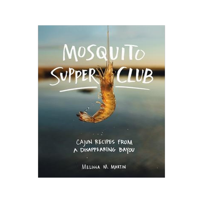 [预订]Mosquito Supper Club: Cajun Recipes from a Disappearing Bayou 9781579658472