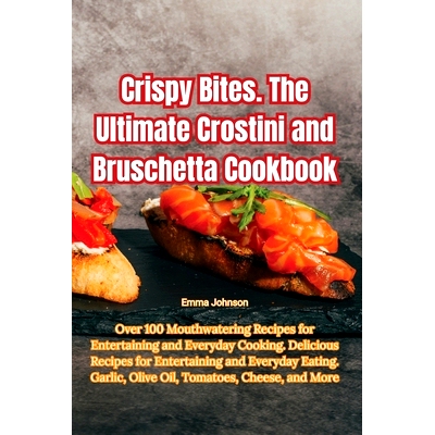 预订 Crispy Bites. The Ultimate Crostini and Bruschetta Cookbook