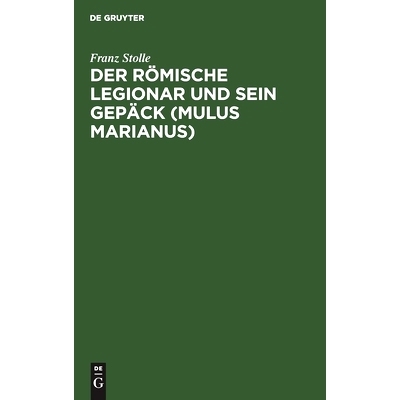 预订 Der römische Legionar und sein Gepäck (Mulus Marianus): Eine Abhandlung über den Mundvorrat, die Gepäcklast und
