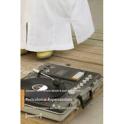 预订 Postcolonial Repercussions: On Sound Ontologies and Decolonised Listening 后殖民影响：关于声音本体和非殖民化聆听: 9