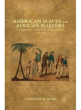 预订 American Slaves and African Masters: Algiers and the Western Sahara, 1776-1820: 9781349443536