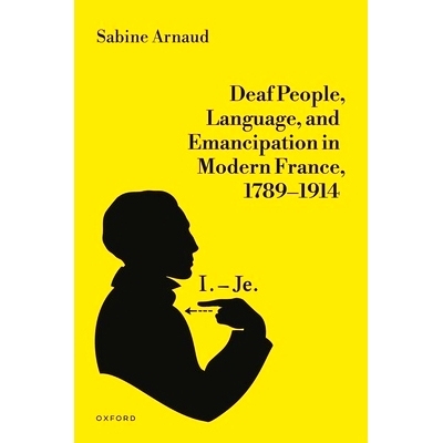 预订 Deaf People, Language, and Emancipation in Modern France, 1789-1914 1789-1914 年现代法国的聋人、语言和解放: 9780198