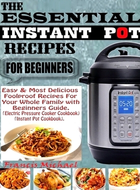 预订 The Essential Instant Pot Recipes for Beginners: Easy & Most Delicious Foolproof Recipes For Your Whole Family With