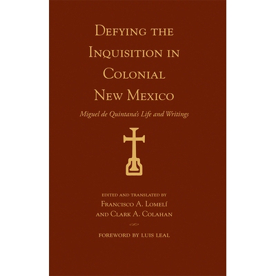预订 Defying the Inquisition in Colonial New Mexico: Miguel de Quintana’s Life and Writings 在殖民地新墨西哥州违抗宗教