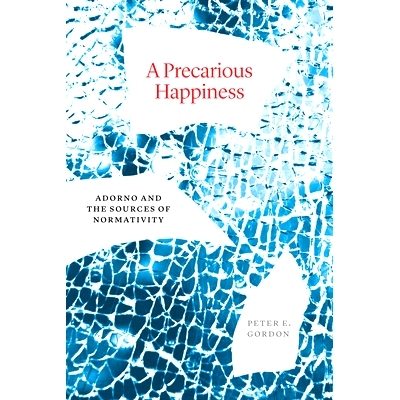 预订 Precarious Happiness: Adorno and the Sources of Normativity 不稳定的幸福——阿多诺与规范性的来源: 9780226828572