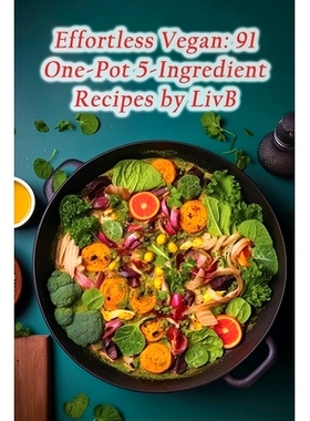 预订 Effortless Vegan: 91 One-Pot 5-Ingredient Recipes by LivB: 9798857546482