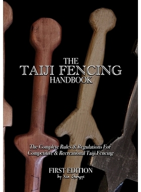 预订 The Taiji Fencing Handbook: Rules & Regulations for Fencing with Tai Chi & Kung Fu Sword Styles: 9781435781146