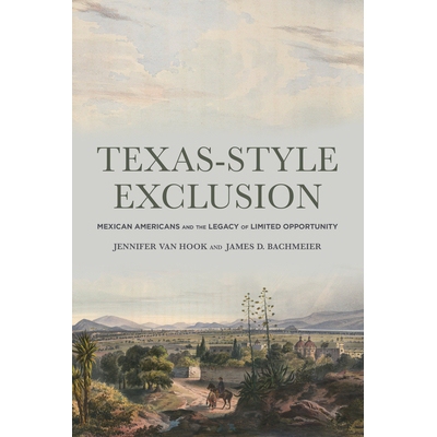 预订 Texas-Style Exclusion: Mexican Americans and the Legacy of Limited Opportunity 9780871548573