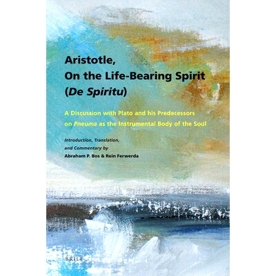 预订 Aristotle, On the Life-Bearing Spirit (De spiritu): A Discussion with Plato and his Predecessors on pneuma as the I