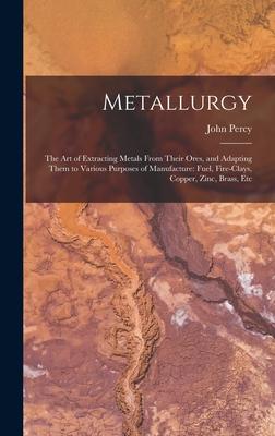 [预订]Metallurgy: The Art of Extracting Metals From Their Ores, and Adapting Them to Various Purposes of M 9781015505933