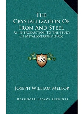 预订 The Crystallization Of Iron And Steel: An Introduction To The Study Of Metallography (1905): 9781165193929