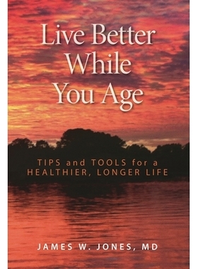 预订 Live Better While You Age: Tips and Tools for a Healthier, Longer Life 随年龄生活得更美好：更健康、更长生命的秘诀与