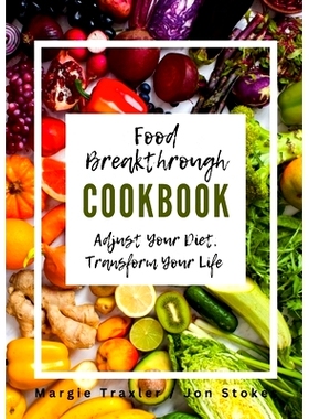 预订 Food Breakthrough Cookbook: Adjust Your Diet, Transform Your Life: 9781312029095