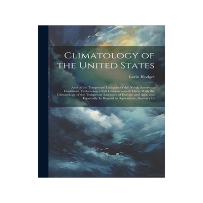 [预订]Climatology of the United States: And of the Temperate Latitudes of the North American Continent, Em 9781021638250