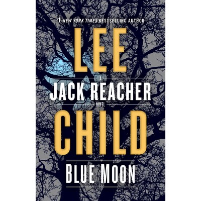预订 Blue Moon: A Jack Reacher Novel 蓝月亮：杰克&middot;达奇小说: 9780399593543