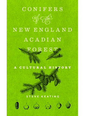 预订 Conifers of the New England-Acadian Forest: A Cultural History: A Cultural History 新英格兰-阿卡迪亚森林的针叶树：