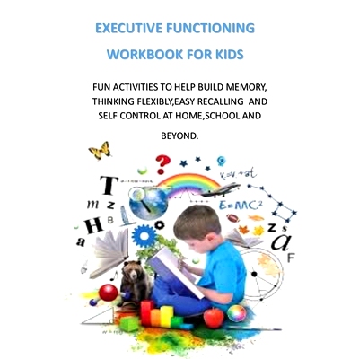 预订 Executive Functioning Workbook for Kids: Fun Activities to Help Build Memory, Thinking Flexibly, Easy Recalling and