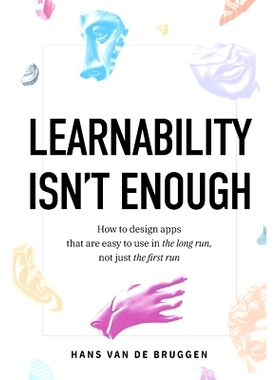 预订 Learnability Isn't Enough: How to Design Apps That Are Easy to Use in the Long Run, Not Just the First Run
