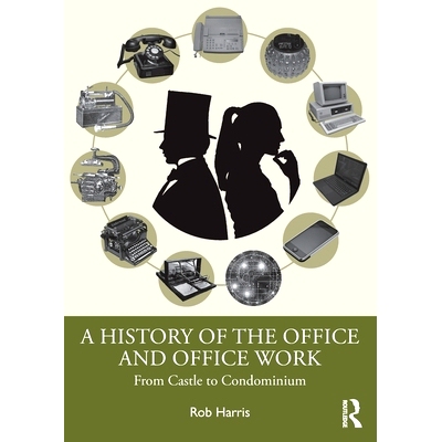 预订 A History of the Office and Office Work: From Castle to Condominium 办公室与办公室工作的历史：从城堡到公寓: 9781032
