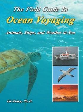 [预订]The Field Guide To Ocean Voyaging: Animals, Ships, and Weather at Sea 9781948494373