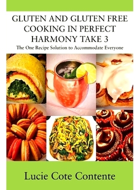 预订 GLUTEN AND GLUTEN FREE COOKING IN PERFECT HARMONY Take 3: The One Recipe Solution to Accommodate Everyone