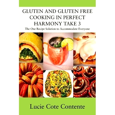 预订 GLUTEN AND GLUTEN FREE COOKING IN PERFECT HARMONY Take 3: The One Recipe Solution to Accommodate Everyone
