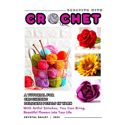 预订 Creative with Crochet_A Tutorial for Crocheting Delicate Petals in Yarn: With Artful Stitches, You Can Bring Beauti