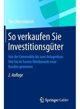预订 So verkaufen Sie Investitionsgüter: Von der Commodity bis zum Anlagenbau: Wie Sie im harten Wettbewerb neue Kunden
