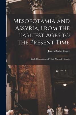 [预订]Mesopotamia and Assyria, From the Earliest Ages to the Present Time; With Illustrations of Their Nat 9781015068216