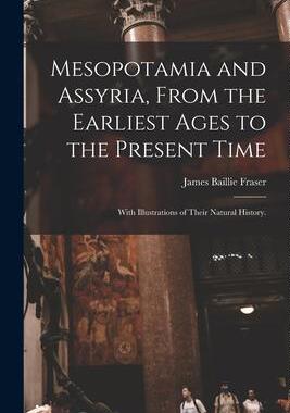 [预订]Mesopotamia and Assyria, From the Earliest Ages to the Present Time; With Illustrations of Their Nat 9781015068216