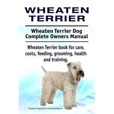 预订 Wheaten Terrier. Wheaten Terrier Dog Complete Owners Manual. Wheaten Terrier book for care, costs, feeding, groomin