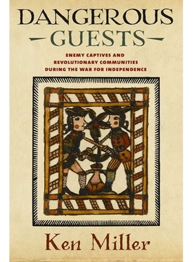 预订 Dangerous Guests: Enemy Captives and Revolutionary Communities during the War for Independence 危险的客人：独立战争