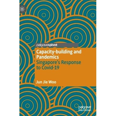 预订 Capacity-building and Pandemics: Singapore&rsquo;s Response to Covid-19 能力建设与流行病：新加坡对新冠肺炎的回应: 978981