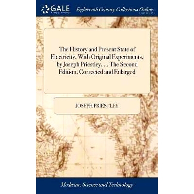 预订 The History and Present State of Electricity, With Original Experiments, by Joseph Priestley, ... The Second Editio