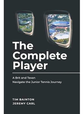 预订 The Complete Player: A Brit and A Texan Navigate the Junior Tennis Journey: 9781987432718