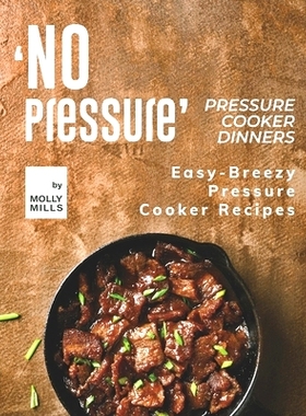 预订 ’No Pressure’ Pressure Cooker Dinners: Easy-Breezy Pressure Cooker Recipes: 9798726350226