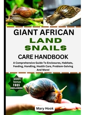 预订 Giant African Land Snails Care Handbook: A Comprehensive Guide To Enclosures, Habitats, Feeding, Handling, Health C