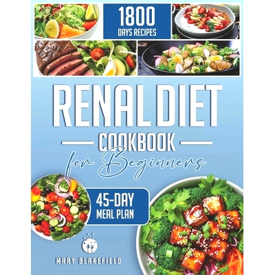 预订 Renal Diet Cookbook for Beginners: 1800 Days of Delicious and Simple Recipes Low in Phosphorus, Sodium, and Potassi