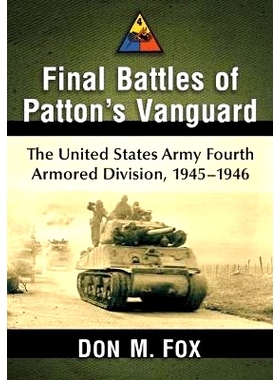 预订 Final Battles of Patton’s Vanguard: The United States Army Fourth Armored Division, 1945-1946 巴顿先锋队的*一战：