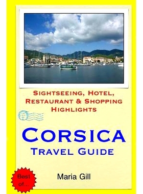 预订 Corsica Travel Guide: Sightseeing, Hotel, Restaurant & Shopping Highlights: 9781508812517