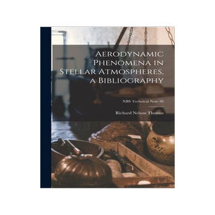 [预订]Aerodynamic Phenomena in Stellar Atmospheres, a Bibliography; NBS Technical Note 30 9781014419002