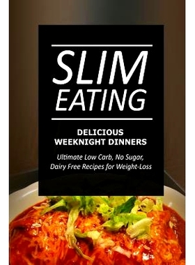预订 Slim Eating - Delicious Weeknight Dinners: Skinny Recipes for Fat Loss and a Flat Belly: 9781499643961