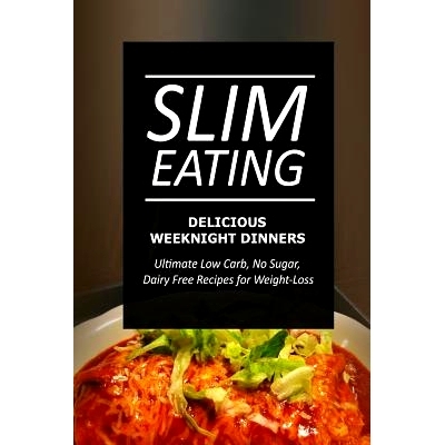 预订 Slim Eating - Delicious Weeknight Dinners: Skinny Recipes for Fat Loss and a Flat Belly: 9781499643961
