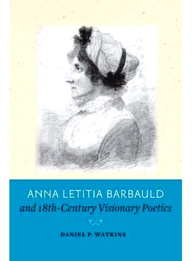 预订 Anna Letitia Barbauld and Eighteenth-Century Visionary Poetics 安娜·莱蒂蒂亚·巴鲍德与十八世纪幻想诗学: 9781421404